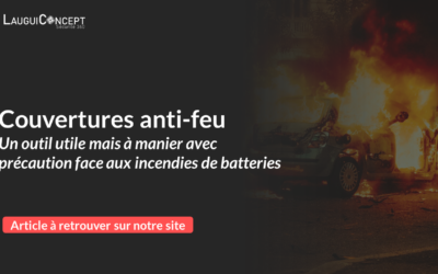 Couvertures anti-feu : un outil utile mais à manier avec précaution face aux incendies de batteries